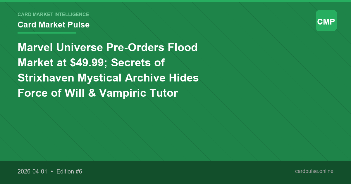 Marvel Universe Pre-Orders Flood Market at $49.99; Secrets of Strixhaven Mystical Archive Hides Force of Will & Vampiric Tutor