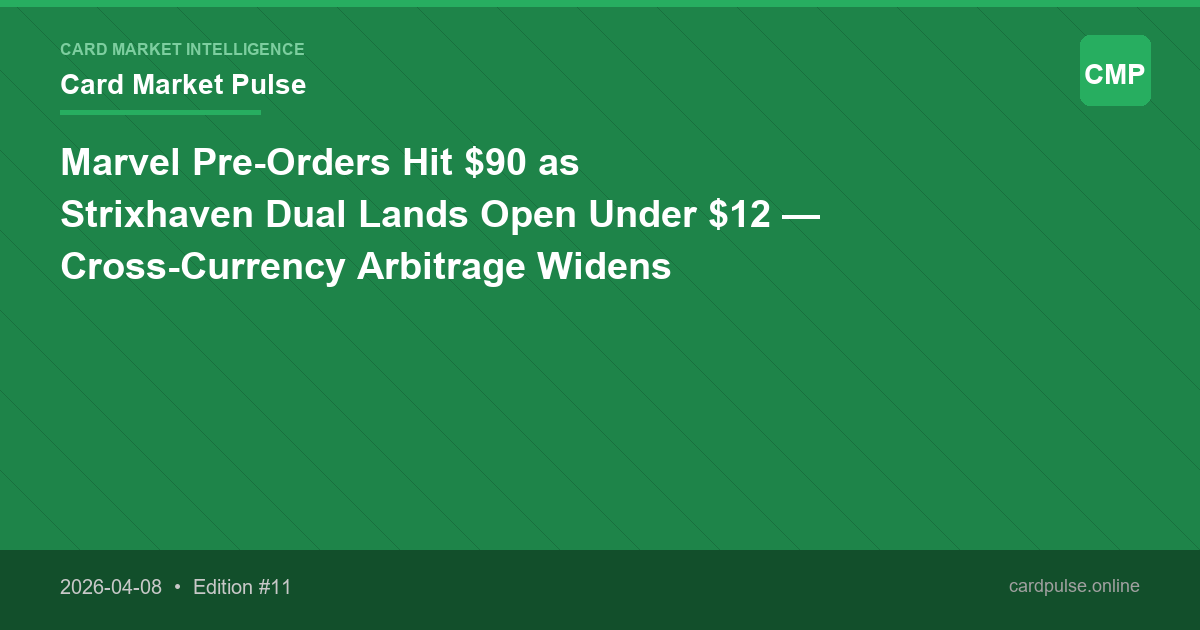 Marvel Pre-Orders Hit $90 as Strixhaven Dual Lands Open Under $12 — Cross-Currency Arbitrage Widens